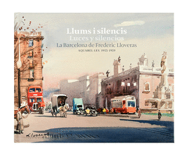 LLUMS I SILENCIS / LUCES Y SILENCIOS. LA BARCELONA DE FREDERIC LL