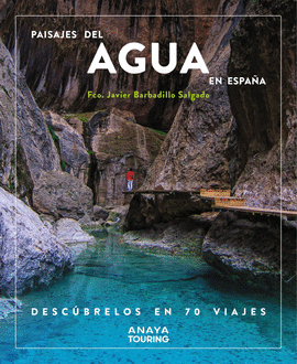 PAISAJES DEL AGUA EN ESPA�A. DESC�BRELOS EN 70 VIAJES