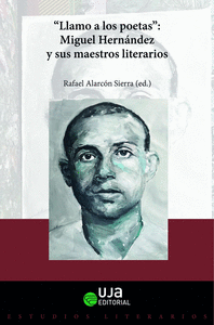 LLAMO A LOS POETAS. MIGUEL HERNNDEZ Y SUS MAESTROS LITERARIOS