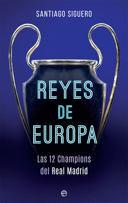 REYES DE EUROPA LAS 12 CHAMPIONS DEL REAL MADRID