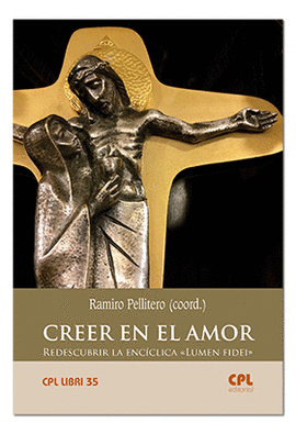 CREER EN EL AMOR. REDESCUBRIR LA ENC�CLICA �LUMEN FIDEI�
