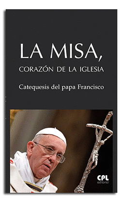 LA MISA, CORAZ�N DE LA IGLESIA