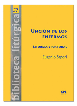 UNCIN DE LOS ENFERMOS. LITURGIA Y PASTORAL