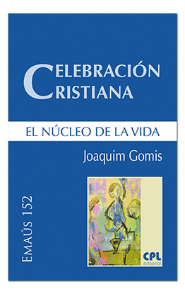CELEBRACI�N CRISTIANA, EL N�CLEO DE LA VIDA