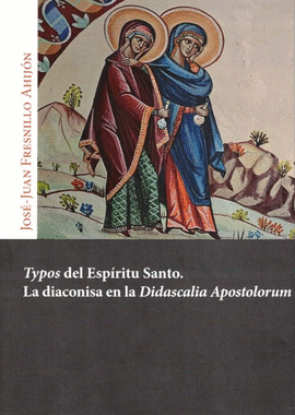TYPOS DEL ESPIRITU SANTO. LA DIACONISA EN LA DIDASCALIA APO