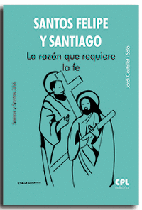 SANTOS FELIPE Y SANTIAGO LA RAZON QUE REQUIERE LA FE