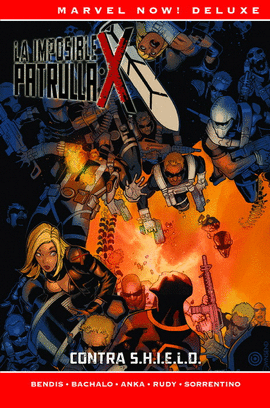 MARVEL NOW! DELUXE PATRULLA-X DE BRIAN MICHAEL BENDIS. CONTRA S.H.I.E.L.D.