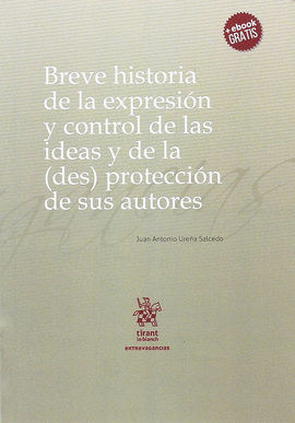 BREVE HISTORIA DE LA EXPRESIN Y CONTROL DE LAS IDEAS Y DE LA (DES) PROTECCCIN