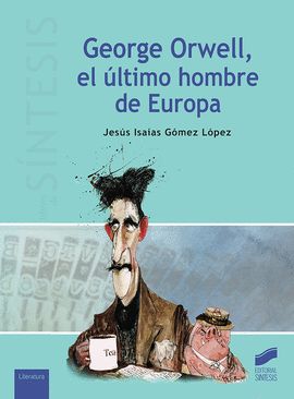 GEORGE ORWELL, EL LTIMO HOMBRE DE EUROPA