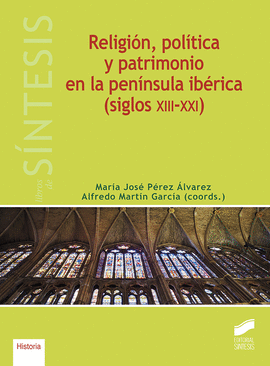 RELIGIN, POLTICA Y PATRIMONIO EN LA PENNSULA IBRICA (SIGLOS XIII-XXI)