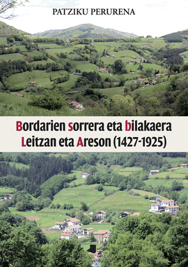 BORDARIEN SORRERA ETA BILAKAERA LEITZAN ETA ARESON (1427-1925)