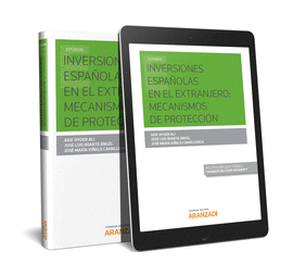 INVERSIONES ESPA�OLAS EN EL EXTRANJERO: MECANISMOS DE PROTECCI�N  (PAPEL + E-BOO