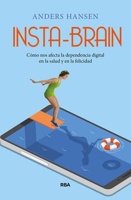 INSTA-BRAIN. CMO NOS AFECTA LA DEPENDENCIA DIGITAL EN LA SALUD Y EN LA FELICIDA