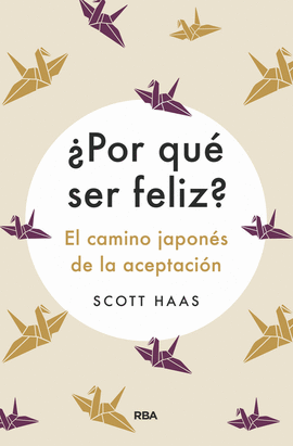 �POR QU� SER FELIZ? EL CAMINO JAPON�S A LA ACEPTACI�N