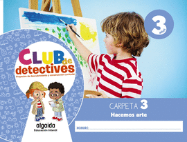 CLUB DE DETECTIVES 3 AOS. CARPETA 3. HACEMOS ARTE