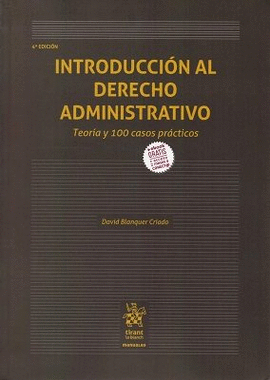 INTRODUCCI�N AL DERECHO ADMINISTRATIVO. TEOR�A Y 100 CASOS PR�CTICOS. 4� ED.