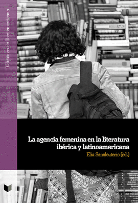 LA AGENCIA FEMENINA EN LA LITERATURA IB�RICA Y LATINOAMERICANA
