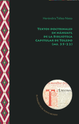 TEXTOS DOCTRINALES EN N�HUATL DE LA BIBLIOTECA CAPITULAR DE TOLEDO (MS. 35�22)