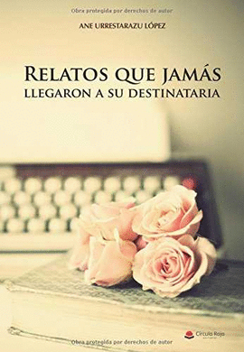 RELATOS QUE JAM�S LLEGARON A SU DESTINATARIA