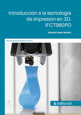 INTRODUCCIN A LA TECNOLOGA DE IMPRESIN EN 3D. IFCT060PO