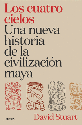 LOS CUATRO CIELOS. UNA NUEVA HISTORIA DE LA CIVILIZACI�N MAYA