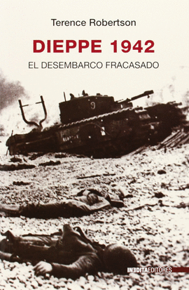 DIEPPE 1942.EL DESEMBARCO FRACASADO