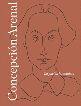 CONCEPCI�N ARENAL: LA PASI�N HUMANISTA