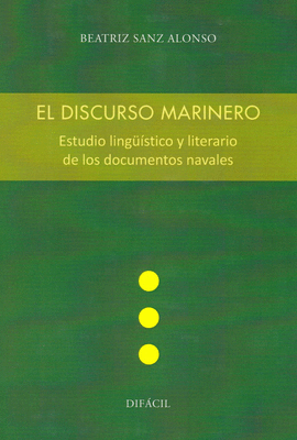 EL DISCURSO MARINERO. ESTUDIO LINGSTICO Y LITERARIO DE LOS DOCUMENTOS NAVALES