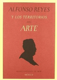 ALFONSO REYES Y LOS TERRITORIOS DEL ARTE