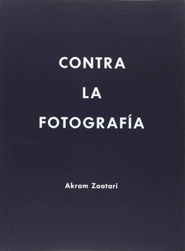 AKRAM ZAATARI. CONTRA LA FOTOGRAF�A
