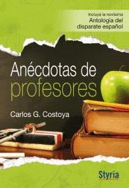ANCDOTAS DE PROFESORES. NOVSIMA ANTOLOGA DEL DISPARATE ESPAOL