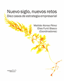 NUEVO SIGLO Y NUEVOS RETOS. DIEZ CASOS DE ESTUDIO DE ESTRATEGIA EMPRESARIAL