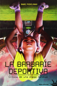 LA BARBARIE DEPORTIVA CR�TICA DE UNA PLAGA MUNDIAL