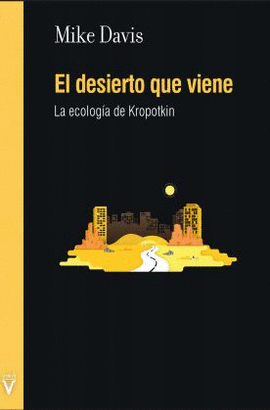 EL DESIERTO QUE VIENE LA ECOLOGA DE KROPOTKIN