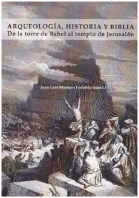 ARQUEOLOGÍA HISTORIA Y BIBLIA DE LA TORRE DE BABEL AL TEMPLO DE JERUSALÉN