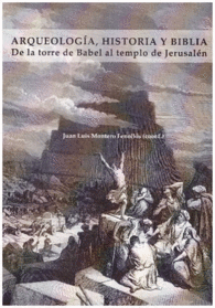 ARQUEOLOGA HISTORIA Y BIBLIA DE LA TORRE DE BABEL AL TEMPLO DE JERUSALN