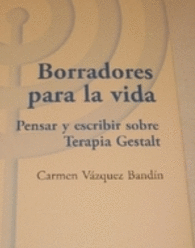 BORRADORES PARA LA VIDA PENSAR Y ESCRIBIR SOBRE TERAPIA GESTALT