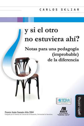Y SI EL OTRO NO ESTUVIERA AH�?. NOTAS PARA UNA PEDAGOG�A (IMPROBABLE) DE LA DIFE