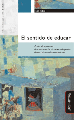 EL SENTIDO DE EDUCAR. CR�TICA A LOS PROCESOS DE TRANSFORMACI�N EDUCATIVA EN ARGE