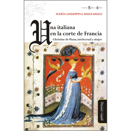 CHRISTINE DE PIZAN, INTELECTUAL Y MUJER. UNA ITALIANA EN LA CORTE DE FRANCIA