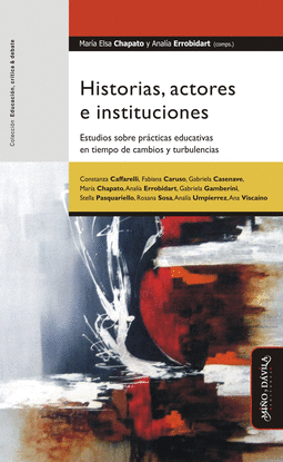 HISTORIAS, ACTORES E INSTITUCIONES.. ESTUDIOS SOBRE PRCTICAS EDUCATIVAS EN TIEM
