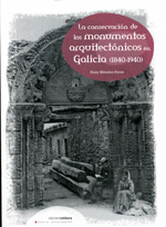 LA CONSERVACION DE LOS MONUMENTOS ARQUITECTONICOS EN GALICIA (1840-1940)