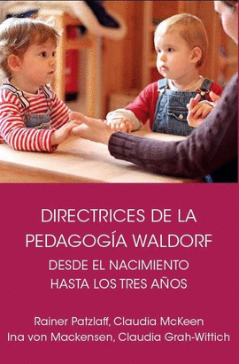 DIRECTRICES DE LA PEDAGOG�A WALDORF DESDE EL NACIMIENTO HASTA LOS TRES A�OS DE E