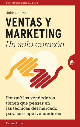 VENTAS Y MARKETING UN SOLO CORAZ�N POR QU� LOS VENDEDORES TIENEN QUE PENSAR EN LAS T�CNICAS DEL MERCADO PARA SER S�PER VENDEDORES GESTI�N DEL CONOCIMI