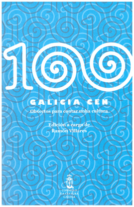 100 GALICIA CEN OBXECTOS PARA CONTAR UNHA CULTURA CATLOGO DA EXPOSICIN ORGANIZADA POLO CONSELLO DA CULTURA GALEGA