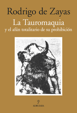 LA TAUROMAQUIA Y EL AF�N TOTALITARIO DE SU PROHIBICI�N