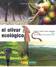 EL OLIVAR ECOL�GICO APRENDER OBSERVAR EL OLIVAR Y COMPRENDER SUS PROCESOS VIVOS PARA CUIDARLO GU�AS PARA LA FERTILIDAD DE LA TIERRA