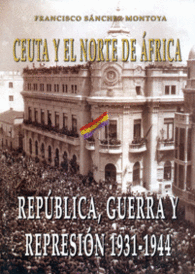 CEUTA Y EL NORTE DE AFRICA REPUBLICA GUERRA Y REPRESION