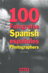 100 FOTGRAFOS ESPAOLES = 100 SPANISH PHOTOGRAPHERS