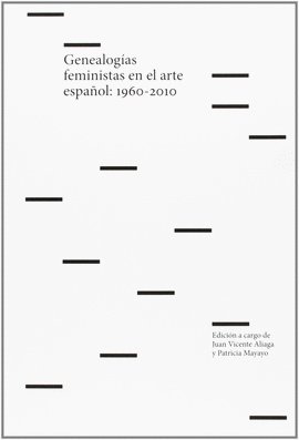 GENEALOG�AS FEMINISTAS EN EL ARTE ESPA�OL, 1960-2010
